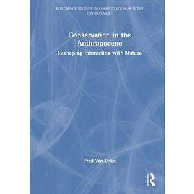 Conservation in the Anthropocene Reshaping Interaction with Nature