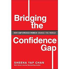 Bridging the Confidence Gap How Empowered Women Change the World