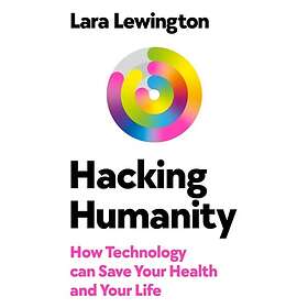 Hacking Humanity How technology can save your health and your life