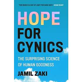 Hope for Cynics The Surprising Science Of Human Goodness