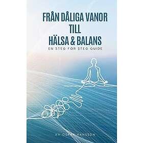 Från dåliga vanor till hälsa och balans: En steg för steg guide