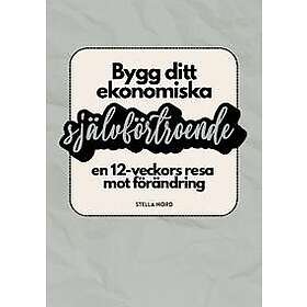 Bygg ditt ekonomiska självförtroende : en 12-veckors resa mot förändring