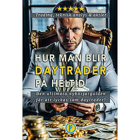 Hur man blir daytrader på heltid : daytrading, teknisk analys och aktier