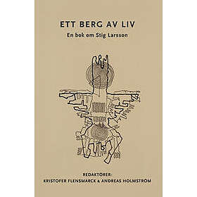 Ett berg av liv. En bok om Stig Larsson