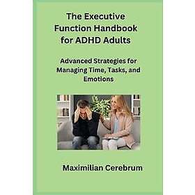 The Executive Function Handbook for ADHD Adults