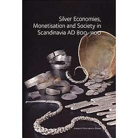 Silver Economies, Monetisation & Society in Scandinavia, AD 800-1100
