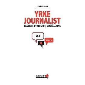 Yrke journalist : passion, otrygghet, omställning