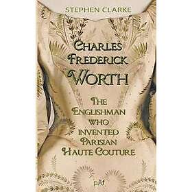 Charles Frederick Worth the Englishman Who Invented Parisian Haute Cou