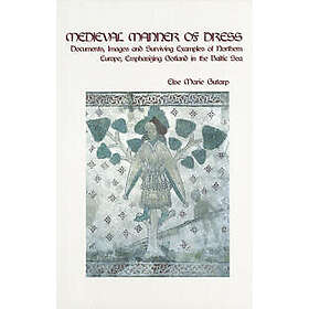 Medieval manner of dress : documents, images and surviving examples of Northern 