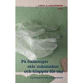 På balkonger står människor och klappar för oss : vårdrapport från en pande