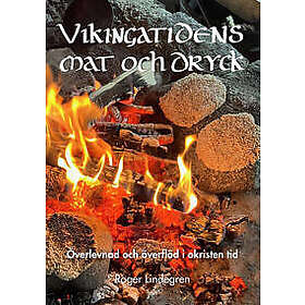 Vikingatidens mat och dryck : Överlevnad och överflöd i okristen tid