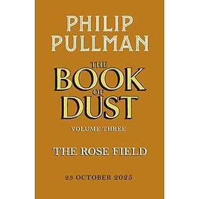 The Rose Field: The Book of Dust Volume Three