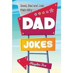 Good, Bad and Plain Silly Dad Joke Book