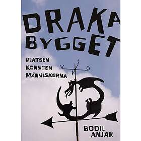 Drakabygget : Platsen konsten människorna