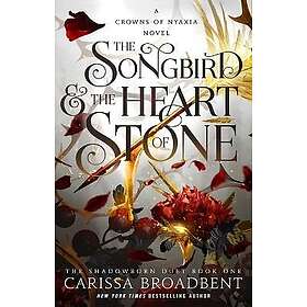 The Songbird & the Heart of Stone: The Shadowborn Duet, Book One