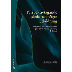 Perspektivtagande i skola och högre utbildning Innebörder och konsekvenser för professionalitet, undervisning och lärande