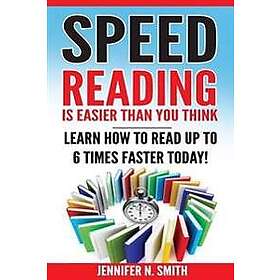 Speed Reading: Speed Reading Is Easier Than You Think: Learn How to Read Up to 6 Times Faster Today!