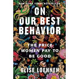 On Our Best Behavior: The Price Women Pay to Be Good