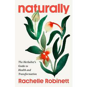 Naturally: The Herbalist's Guide to Health and Transformation