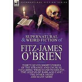 The Collected Supernatural and Weird Fiction of Fitz-James O'Brien