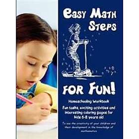 Easy Math Steps for Fun!: Homeschooling Workbook. Fun tasks, exciting activities