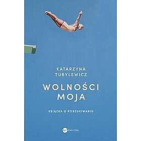 Wolnosci moja. Ksiazka o poszukiwaniu