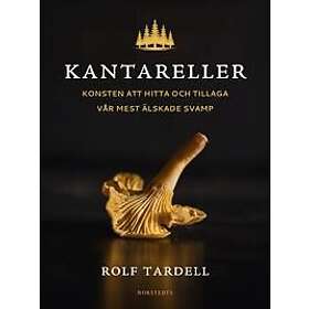 Kantareller : Konsten att och tillaga vår mest älskade svamp
