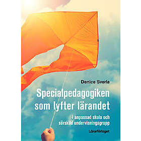 Specialpedagogiken som lyfter lärandet : i anpassad skola och särskild undervisningsgrupp