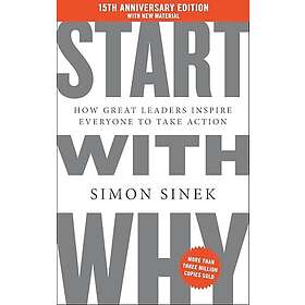 Start with Why 15th Anniversary Edition: How Great Leaders Inspire Everyone to Take Action (inbunden, eng)