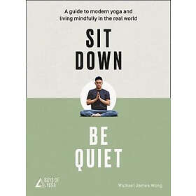 Sit down, be quiet a modern guide to yoga and mindful living (häftad, eng)