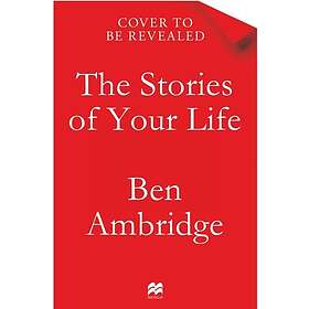 The Stories of Your Life How Storytelling Explains Who We Are