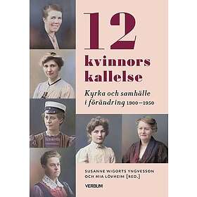 12 kvinnors kallelse : Kyrka och samhälle i förändring 1910-1950