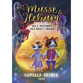 Musse & Helium. Mysteriet med hålet i väggen (inbunden)