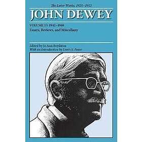 The Collected Works of John Dewey v. 15; 1942-1948, Essays, Reviews, and Miscell