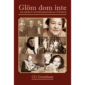 Glöm dom inte om judiskt liv och förintelseöverlevare i Värmland (inbunden)