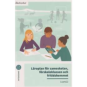 Läroplan för sameskolan, förskoleklassen och fritidshemmet. Lsam22 : Uppdaterad 2025