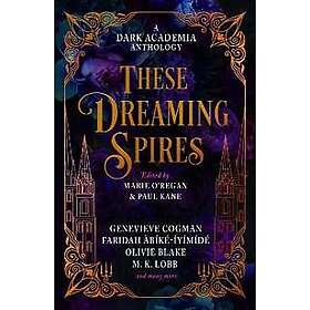 These Dreaming Spires: A Dark Academia Anthology