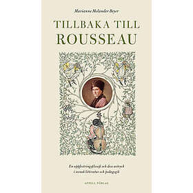 Tillbaka till Rousseau – En uppfostringsfilosofi och dess avtryck i svensk litteratur och pedagogik