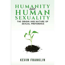 Humanity and Human Sexuality: The Origin and Nature of Sexual Preference (häftad