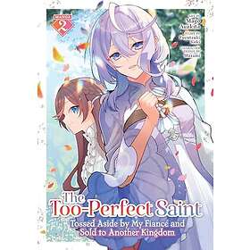The Too-Perfect Saint: Tossed Aside by My Fiance and Sold to Another Kingdom (Ma