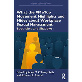What the #MeToo Movement Highlights and Hides about Workplace Sexual Harassment 