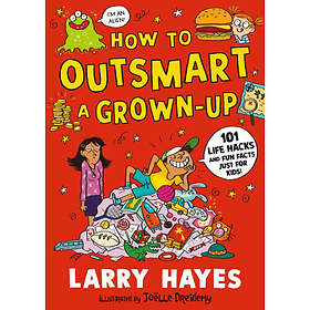 How to Outsmart a Grown-up: 101 Life Hacks and Fun Facts Just for Kids (häftad, eng)