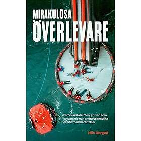 Mirakulösa överlevare : Estoniakatastrofen, gruvan som kollapsade och andra osannolika överlevnadsberättelser (inbunden)