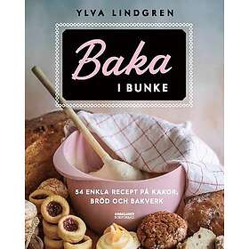 Baka i bunke : 54 enkla recept på kakor,bröd och bakverk (inbunden)