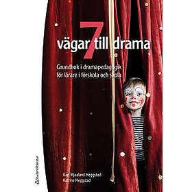 7 vägar till drama : grundbok i dramapedagogik för lärare i förskola och skola