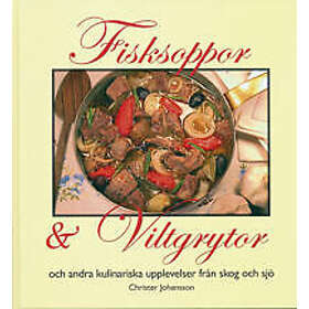 Fisksoppor och Viltgrytor och andra kulinariska upplevelser från skog och s