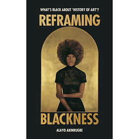 Reframing Blackness (inbunden eng)