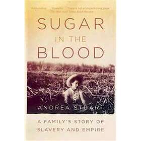 Sugar in the Blood: A Family's Story of Slavery and Empire