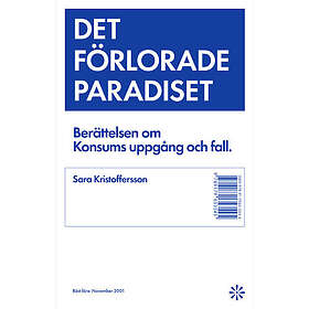 Det förlorade paradiset : berättelsen om Konsums uppgång och fall (pocket)