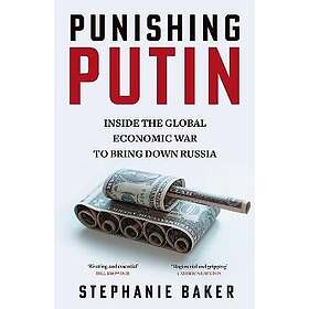 Punishing Putin Inside the Global Economic War to Bring Down Russia